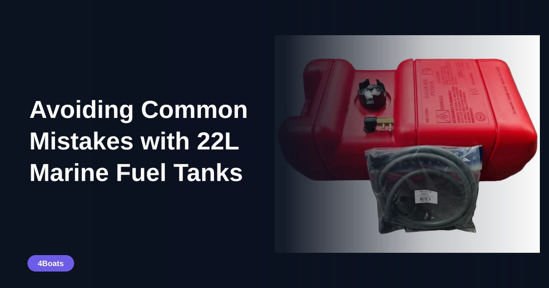 Avoiding Common Mistakes with 22L Marine Fuel Tanks